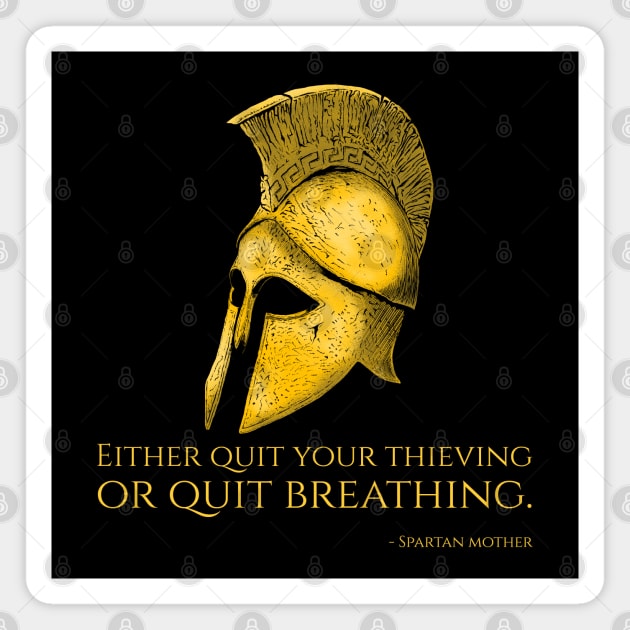 Either quit your thieving or quit breathing. - Spartan mother Magnet by Styr Designs